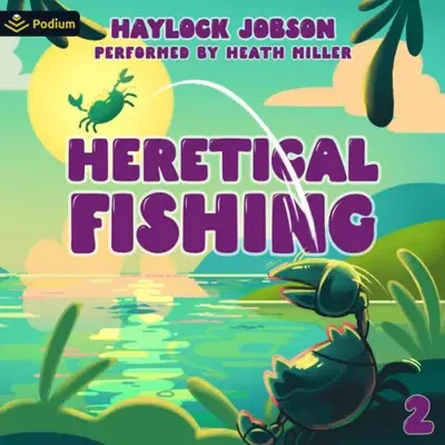 Haylock Jobson: Heretical Fishing 2: A Cozy Guide to Annoying the Cults, Outsmarting the Fish, and Alienating Oneself (AudiobookFormat, Podium Audio)