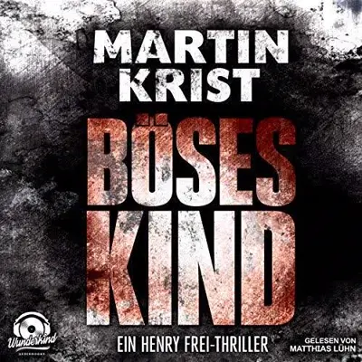 Martin Krist: Böses Kind. Der erste Fall für Kommissar Henry Frei (AudiobookFormat, German language, Wunderkind Audiobooks)
