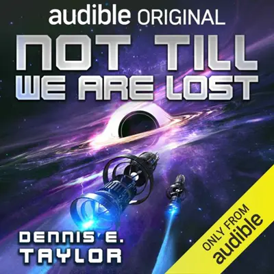 Dennis E. Taylor: Not Till We Are Lost (AudiobookFormat, english language, 2024, Audible Originals)