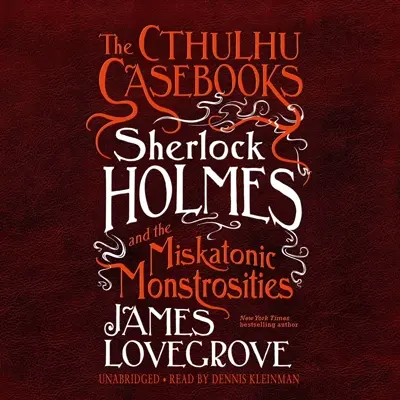 James Lovegrove: The Cthulhu Casebooks 02 - Sherlock Holmes and the Miskatonic Monstrosities - The Cthulhu Casebooks, Book 2 (AudiobookFormat, english language, 2019, Blackstone Publishing)