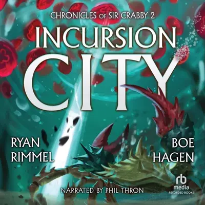 Ryan Rimmel, Boe Hagen: Chronicles of Sir Crabby 02 - Incursion City - A LitRPG Adventure (Chronicles of Sir Crabby, Book 2) (AudiobookFormat, english language, 2023, Recorded Books)