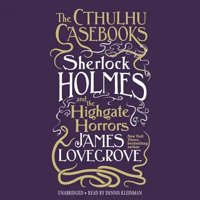 James Lovegrove: The Cthulhu Casebooks 04 - The Cthulhu Casebooks: Sherlock Holmes and the Highgate Horrors - The Cthulhu Casebooks, Book 4 (AudiobookFormat, english language, 2023, Blackstone Publishing)