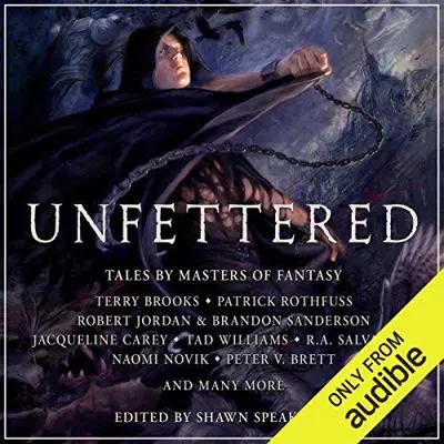 Terry Brooks, Jacqueline Carey, R.A. Salvatore, Shawn Speakman - editor, Peter V. Brett, Patrick Rothfuss, Naomi Novik, Robert Jordan: Unfettered (AudiobookFormat, Audible Studios)