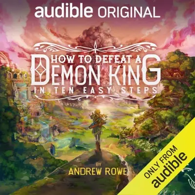 Andrew Rowe: How to Defeat a Demon King in Ten Easy Steps (AudiobookFormat, Audible Originals)