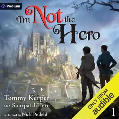 Tommy Kerper, SourpatchHero: I'm Not the Hero: An Isekai LitRPG (AudiobookFormat, Podium Audio)