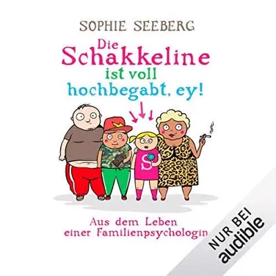 Sophie Seeberg: Die Schakkeline ist voll hochbegabt, ey! Aus dem Leben einer Familienpsychologin (AudiobookFormat, German language, Audible Studios)