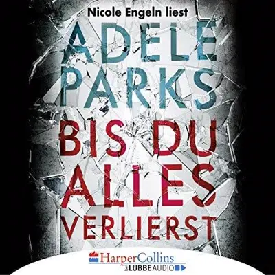 Adele Parks: Bis du alles verlierst (AudiobookFormat, German language, HarperCollins bei Lübbe Audio)