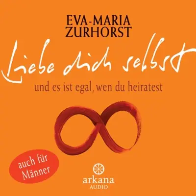 Eva-Maria Zurhorst: Liebe dich selbst und es ist egal, wen du heiratest (AudiobookFormat, German language, Arkana)