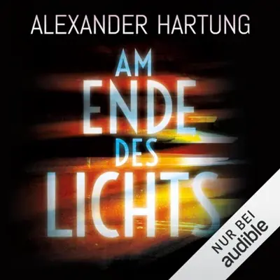 Alexander Hartung: Am Ende des Lichts (AudiobookFormat, German language, Amazon EU S.à r.l.)