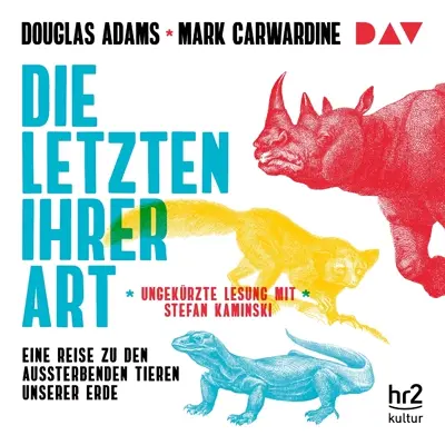 Douglas Adams, Mark Carwardine: Die Letzten ihrer Art - Eine Reise zu den aussterbenden Tieren unserer Erde (AudiobookFormat, german language, 2003, Der Audio Verlag)