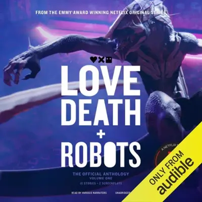 Amanda J. Spedding - editor, Geoff Brown - editor, Tim Miller, Claudine Griggs, John Scalzi, Ken Liu, Marko Kloos, Peter F. Hamilton, Various, Alberto Mielgo, David W. Amendola, Michael Swanwick, Vitaliy Shushko, Joe R. Lansdale, Alastair Reynolds: Love, Death + Robots: The Official Anthology: Volume One (AudiobookFormat, Blackstone Publishing)