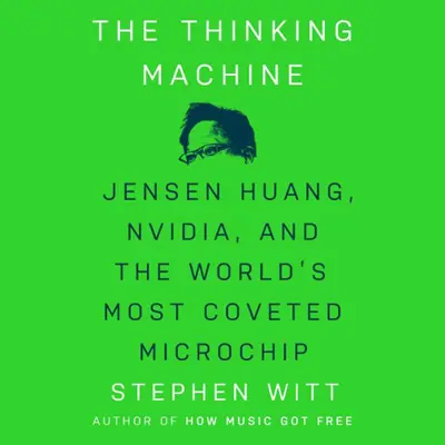 Stephen Witt: The Thinking Machine - Jensen Huang, Nvidia, and the World's Most Coveted Microchip (AudiobookFormat, english language, 2025)