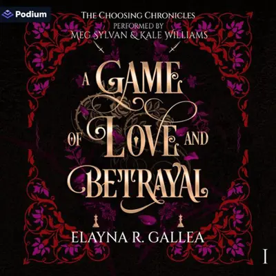 Elayna R. Gallea: The Choosing Chronicles 01 - A Game of Love and Betrayal - The Choosing Chronicles, Book 1 (AudiobookFormat, english language, 2024, Podium Audio)