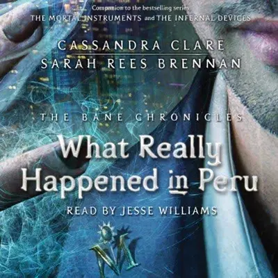 Sarah Rees Brennan, Cassandra Clare: What Really Happened in Peru (AudiobookFormat, Simon & Schuster Audio)