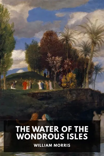 William Morris: The Water of the Wondrous Isles (AudiobookFormat, en-GB language, 2020, Standard Ebooks)