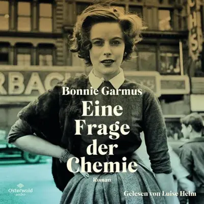 Bonnie Garmus, Ulrike Wasel - Übersetzer, Klaus Timmermann - Übersetzer: Eine Frage der Chemie (AudiobookFormat, German language, OSTERWOLDaudio)