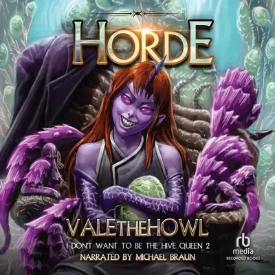 ValetheHowl: I Don't Want to be the Hive Queen Series 02 - Horde - An Army Building LitRPG/LitRTS Series (I Don't Want to be the Hive Queen, Book 2) (AudiobookFormat, english language, 2023, Recorded Books)