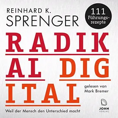 Reinhard K. Sprenger: Radikal digital: Weil der Mensch den Unterschied macht - 111 Führungsrezepte (AudiobookFormat, German language, Verlag Michael John Media)
