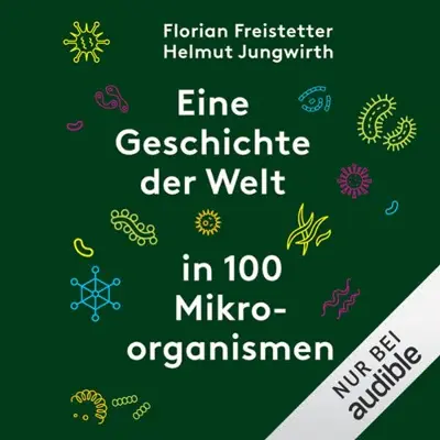 Florian Freistetter, Helmut Jungwirth: Eine Geschichte der Welt in 100 Mikroorganismen (AudiobookFormat, German language, Audible Studios)