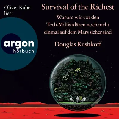 Douglas Rushkoff, Stephan Gebauer - Übersetzer: Survival of the Richest - Warum wir vor den Tech-Milliardären noch nicht einmal auf dem Mars sicher sind (AudiobookFormat, german language, 2025, Argon Verlag)