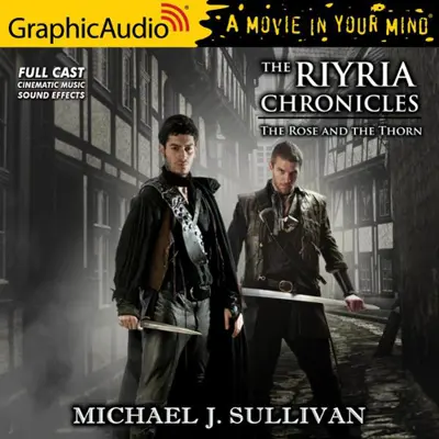 Michael J. Sullivan: The Rose and the Thorn (Dramatized Adaptation) (AudiobookFormat, Graphic Audio LLC)