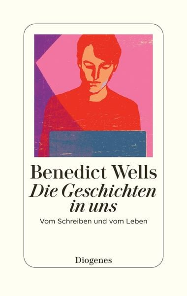 Benedict Wells: Die Geschichten in uns (Hardcover, Deutsch language, Diogenes)