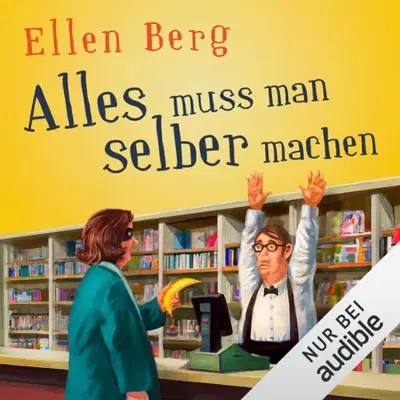 Ellen Berg: Alles muss man selber machen (AudiobookFormat, German language, Audible Studios)