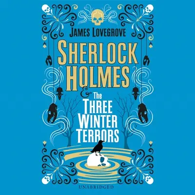 James Lovegrove: Sherlock Holmes and the Three Winter Terrors (AudiobookFormat, english language, 2021, Blackstone Publishing)