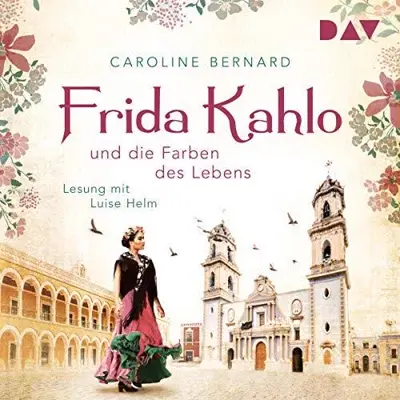 Caroline Bernard: Frida Kahlo und die Farben des Lebens (AudiobookFormat, German language, Der Audio Verlag)