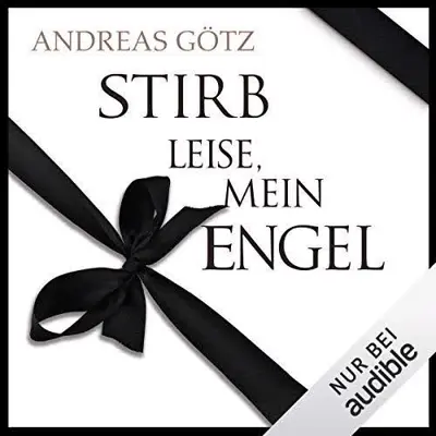 Andreas Götz: Stirb leise, mein Engel (AudiobookFormat, German language, Audible Studios)
