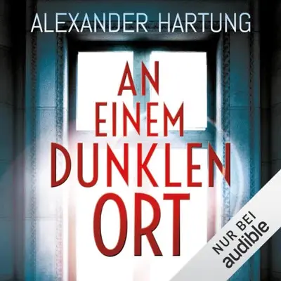 Alexander Hartung: An einem dunklen Ort (AudiobookFormat, German language, Audible Studios)