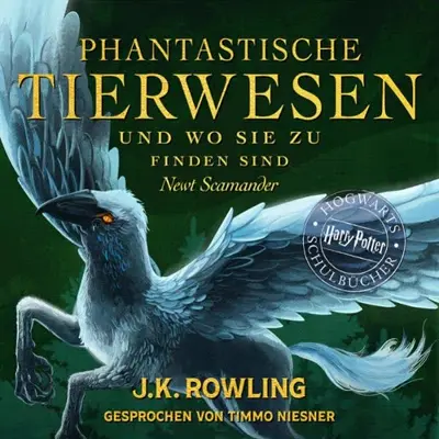 Newt Scamander, J.K. Rowling: Phantastische Tierwesen und wo sie zu finden sind (AudiobookFormat, German language, Pottermore Publishing)