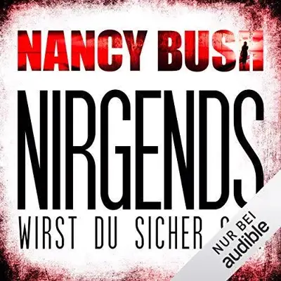 Nancy Bush: Nirgends wirst du sicher sein (AudiobookFormat, German language, Audible Studios)