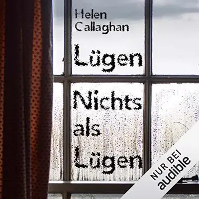 Helen Callaghan: Lügen. Nichts als Lügen (AudiobookFormat, German language, Audible Studios)
