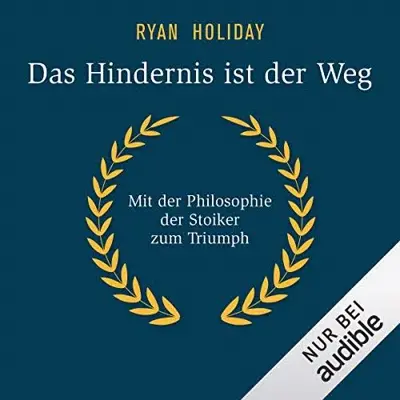 Ryan Holiday: Das Hindernis ist der Weg: Mit der Philosophie der Stoiker zum Triumph (AudiobookFormat, German language, Audible Studios)