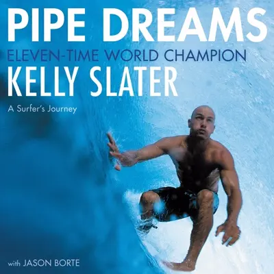 Kelly Slater: Pipe Dreams (AudiobookFormat, HarperAudio)