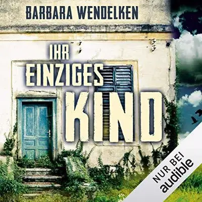 Barbara Wendelken: Ihr einziges Kind (AudiobookFormat, German language, Audible Studios)