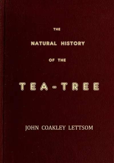 John Coakley Lettsom: The Natural History of the Tea-Tree, with Observations on the Medical Qualities of Tea, and on the Effects of Tea-Drinking (AudiobookFormat, en language, 2021, London : Printed for Edward and Charles Dilly)