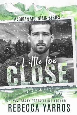 Rebecca Yarros: A Little Too Close - Madigan Mountain #2 (Book, 2022)